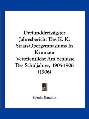 Dreiunddreissigster Jahresbericht Des K. K. Staats-Obergymnasiums In Krumau