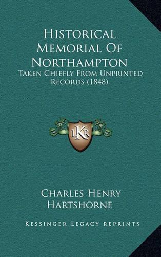 Historical Memorial of Northampton: Taken Chiefly from Unprinted Records (1848)(English)