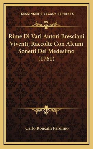Rime Di Vari Autori Bresciani Viventi, Raccolte Con Alcuni Sonetti Del Medesimo (1761)
