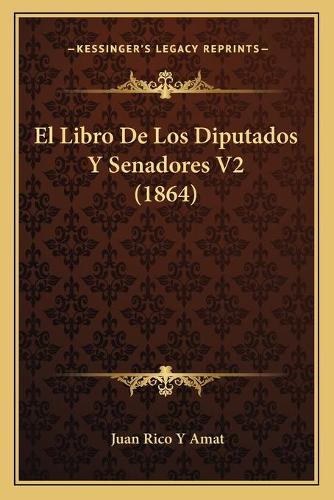El Libro De Los Diputados Y Senadores V2 (1864): (Spanish)