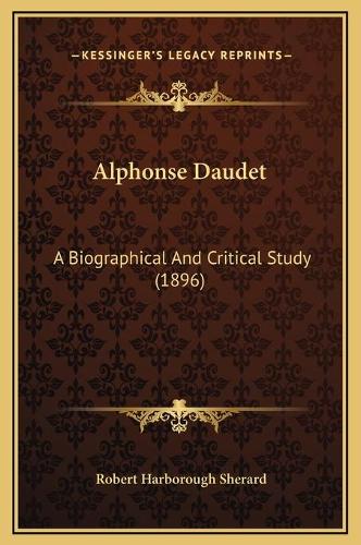 Alphonse Daudet: A Biographical And Critical Study (1896)(English)