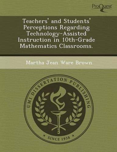 Teachers' and Students' Perceptions Regarding Technology-Assisted Instruction in 10th-Grade Mathematics Classrooms
