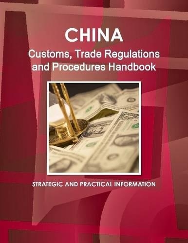 China : Customs, Trade Regulations And Procedures Handbook