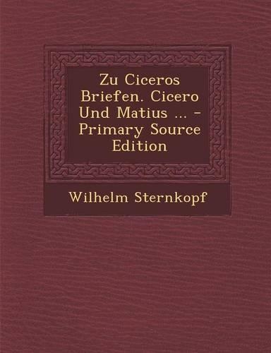 Zu Ciceros Briefen. Cicero Und Matius ...