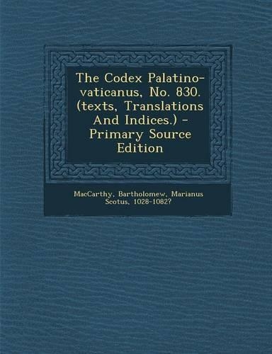 The Codex Palatino-Vaticanus, No. 830. (Texts, Translations and Indices.) - Primary Source Edition