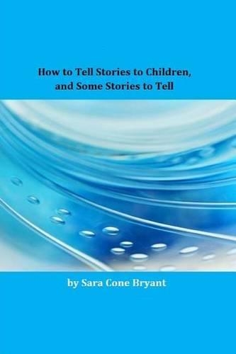 How to Tell Stories to Children, and Some Stories to Tell: (English)