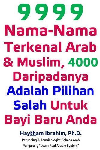 9999 Nama-Nama Terkenal Arab & Muslim, 4000 Daripadanya Adalah Pilihan Salah Untuk Bayi Baru Anda: 9999 Nama-Nama Terkenal Arab & Muslim, 4000 Daripadanya Adalah Pilihan Salah Untuk Bayi Baru Anda(Malay)