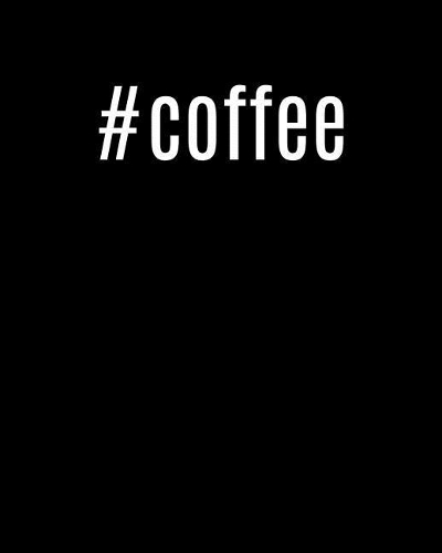 #Coffee: 8x10 Cool Hashtag Writing Journal Lined, Diary, Notebook for Men & Women(Coffee Pages Now)