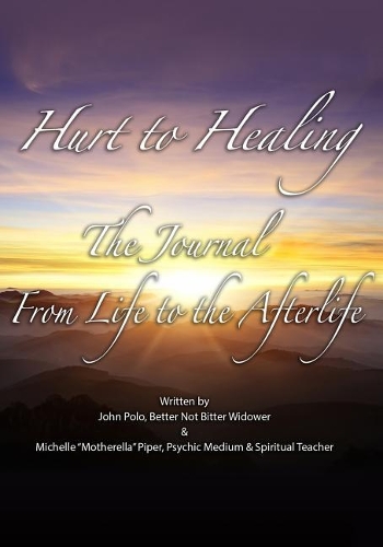 Hurt to Healing: The Journal from Life to the Afterlife