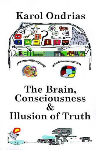 The Brain, Consciousness & Illusion of Truth