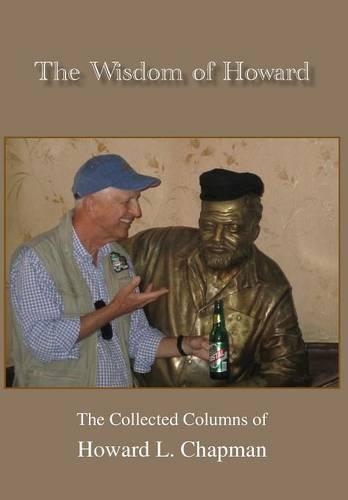 The Wisdom of Howard: The Collected Columns of Howard L. Chapman(English)