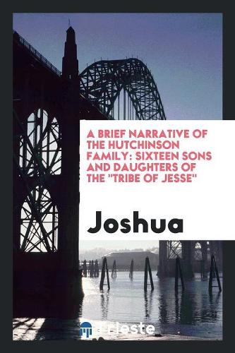 A Brief Narrative of the Hutchinson Family: Sixteen Sons and Daughters of the Tribe of Jesse