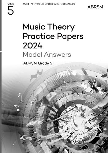 Music Theory Practice Papers Model Answers 2024, ABRSM Grade 5: (Theory of Music Exam papers & answers (ABRSM))