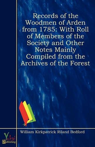 Records of the Woodmen of Arden from 1785