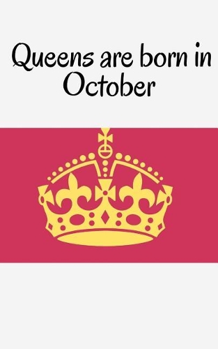 Queens are born in October