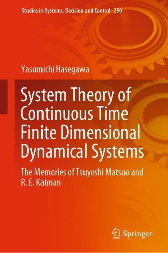 System Theory of Continuous Time Finite Dimensional Dynamical Systems: The Memories of Tsuyoshi Matsuo and R. E. Kalman(250 Studies in Systems, Decision and Control)