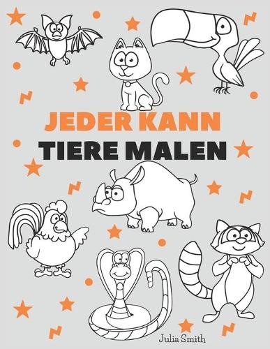 Jeder kann Tiere malen: Einfache Schritt-für-Schritt-Anleitung zum Zeichnen für Kinder, Jugendliche und Anfänger. Wie man Tiere zeichnen lernt. Buch 1(Anleitung Für Angehende Künstler)