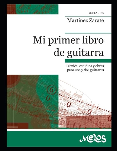 Mi Primer Libro de Guitarra: técnica, estudios y obras para una y dos guitarras(2 Guitarra Método Completo - Como Tocar)
