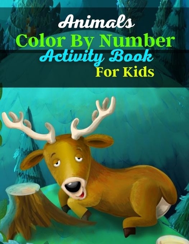 Animals Color By Number Activity Book For Kids: Best Kids Color By Number Coloring Book For Animals(Best 100 Pages)