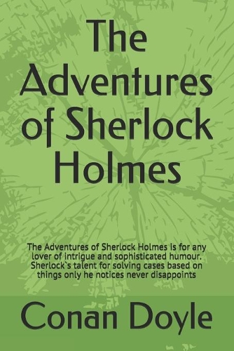 The Adventures of Sherlock Holmes: The Adventures of Sherlock Holmes is for any lover of intrigue and sophisticated humour. Sherlock`s talent for solving cases based on things only he