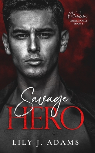 Savage Hero: A Mafia Romance (The Mancini Crime Family Series Book 1)(1 The Mancini Crime Family)