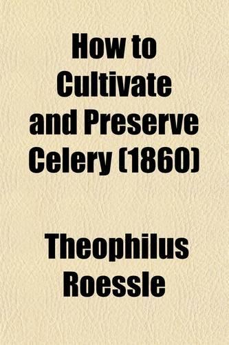 How to Cultivate and Preserve Celery