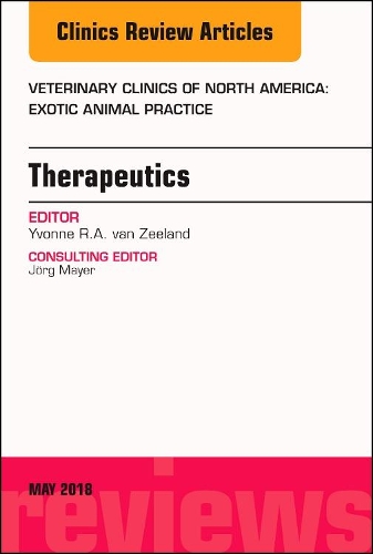 Therapeutics, An Issue of Veterinary Clinics of North America: Exotic Animal Practice: Volume 21-2(Volume 21-2 The Clinics: Veterinary Medicine)