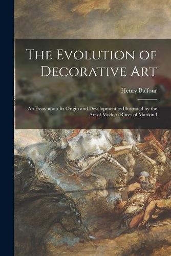 Evolution of Decorative Art: an Essay Upon Its Origin and Development as Illustrated by the Art of Modern Races of Mankind