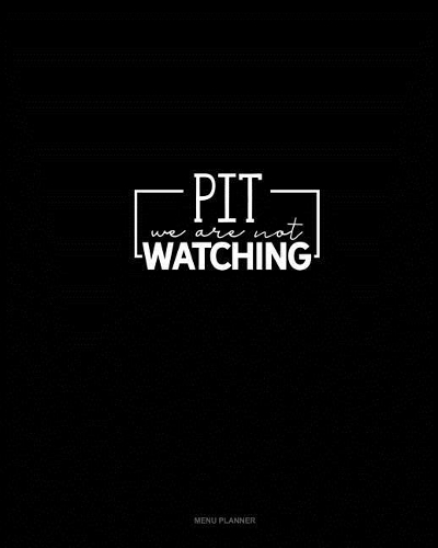 Pit We Are Not Watching