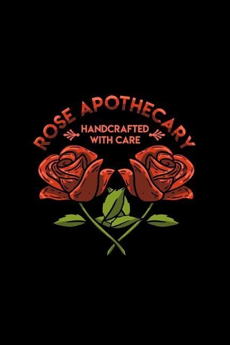 Rose Apothecary Handcrafted With Care: Lined Journal - Rose Apothecary Funny Show Inspired Flower Girls Gift - Black Ruled Diary, Prayer, Gratitude, Writing, Travel, Notebook For Men Wome