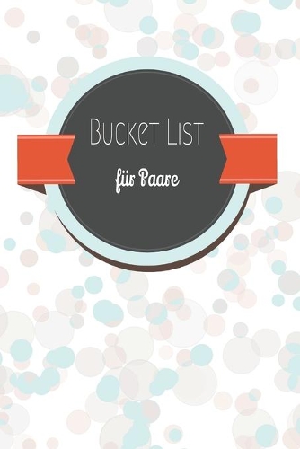 Bucket List für Paare: 50 Ziele für ein frisch verheiratetes Paar - ideal als Geschenk für das Hochzeitspaar - eine Bucket Liste als ein Versprechen in die Zukunft - Notiz