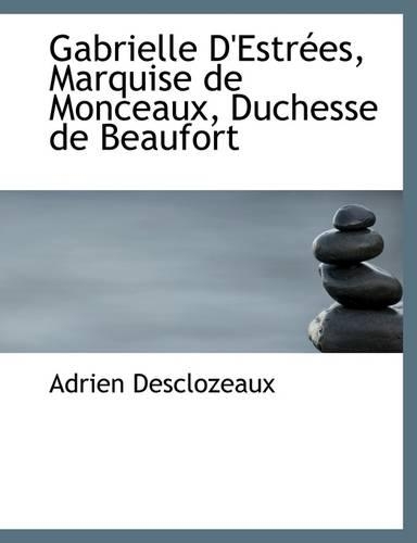 Gabrielle D'Estr Es, Marquise de Monceaux, Duchesse de Beaufort: (English)