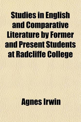 Studies in English and Comparative Literature by Former and Present Students at Radcliffe College: (English)