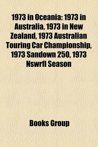 1973 in Oceania: 1973 in Australia, 1973 in New Zealand, 1973 Australian Touring Car Championship, 1973 Sandown 250, 1973 Nswrfl Season(English)