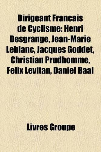Dirigeant Francais de Cyclisme: Directeur Sportif Francais, Bernard Thevenet, Jean de Gribaldy, Raphael Geminiani, Cyrille Guimard(French)