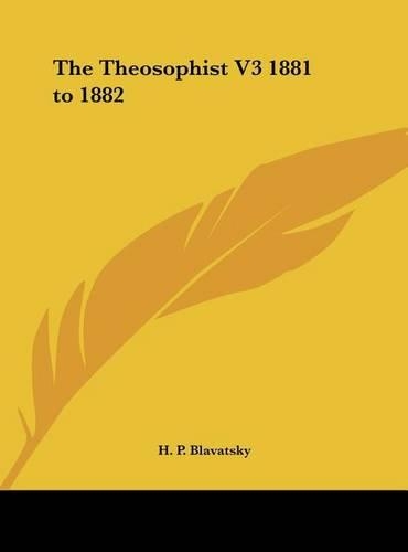 The Theosophist V3 1881 to 1882: (English)