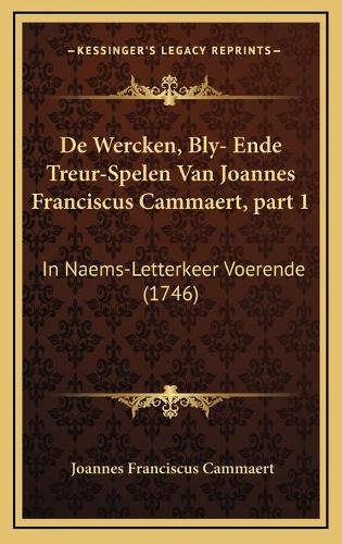 De Wercken, Bly- Ende Treur-Spelen Van Joannes Franciscus Cammaert, part 1