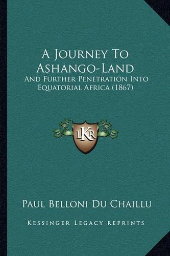 A Journey To Ashango-Land: And Further Penetration Into Equatorial Africa (1867)(English)