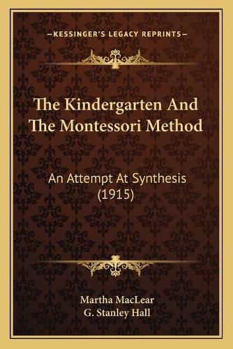 The Kindergarten And The Montessori Method: An Attempt At Synthesis (1915)(English)