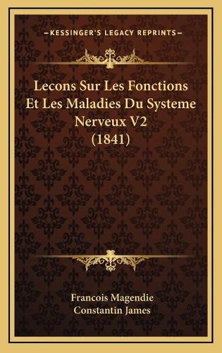 Lecons Sur Les Fonctions Et Les Maladies Du Systeme Nerveux V2 (1841)
