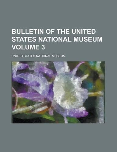 Bulletin of the United States National Museum Volume 3