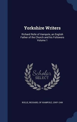 Yorkshire Writers: Richard Rolle of Hampole, an English Father of the Church and his Followers Volume 1(English)