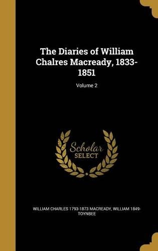 The Diaries of William Chalres Macready, 1833-1851; Volume 2