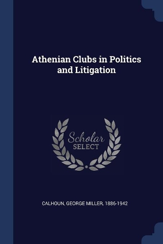 Athenian Clubs in Politics and Litigation