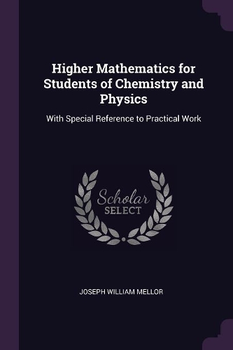 Higher Mathematics for Students of Chemistry and Physics: With Special Reference to Practical Work