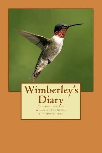 Wimberley's Diary: The Adventures of Wimberley The Weebly Tiny Hummingbird(1)