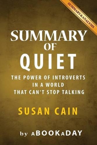 Summary of Quiet: : The Power of Introverts in a World That Can't Stop Talking by Susan Cain - Summary & Analysis