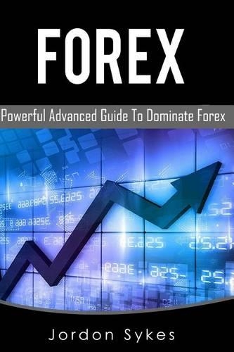 Forex: This Book includes: Forex Beginners, Forex Strategies, Forex Advanced, Forex Fundamentals(Day Trading, Stocks, Day Trading, Penny Stock)