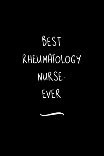 Best Rheumatology Nurse. Ever: Funny Office Notebook/Journal For Women/Men/Coworkers/Boss/Business Woman/Funny office work desk humor/ Stress Relief Anger Management Journal(6x9 i