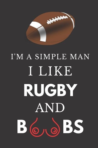 I'm a Simple Man I Like Rugby and Boobs